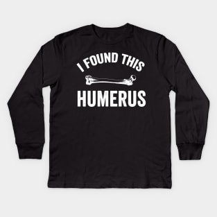 I found this humerus Kids Long Sleeve T-Shirt